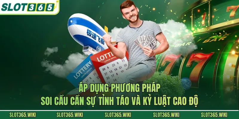 Áp dụng phương pháp soi cầu cần sự tỉnh táo và kỷ luật cao độ