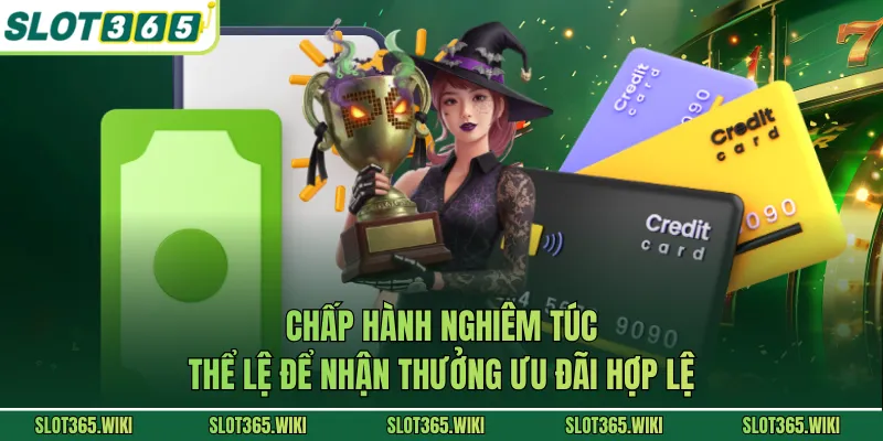 Chấp hành nghiêm túc thể lệ để nhận thưởng ưu đãi hợp lệ